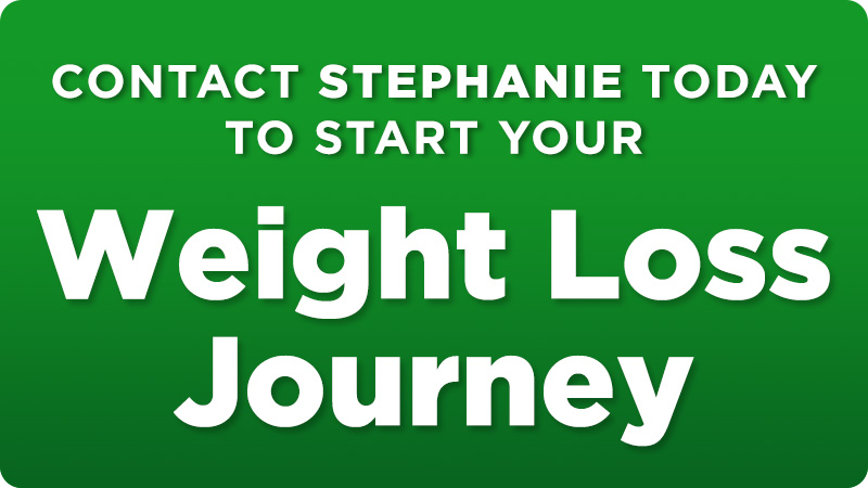 Contact Stephanie to start your Weight Loss Journey
